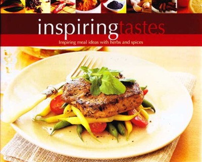 Inspiring Tastes : Inspiring Meal Ideas with Herbs and Spices