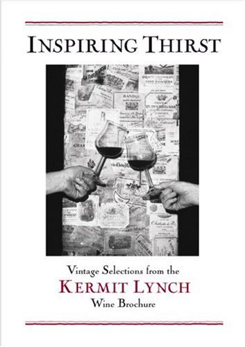 Inspiring Thirst: Vintage Selections From The Kermit Lynch Wine Brochure