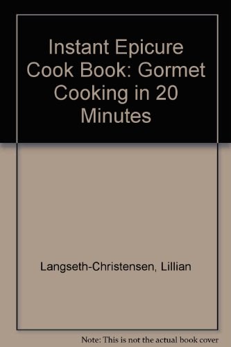Instant Epicure Cook Book: Gormet Cooking in 20 Minutes