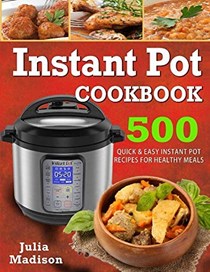 Instant Pot cookbook: 500 Quick& Easy Instant Pot Recipes For Healthy Meals