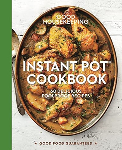 Instant Pot® Cookbook: 60 Delicious Foolproof Recipes (Good Food Guaranteed Book 15)