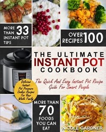 Instant Pot Cookbook: The Quick and Easy Instant Pot Recipe Guide For Smart People – Delicious Recipes For Your Whole Family (Instant Pot Recipes)