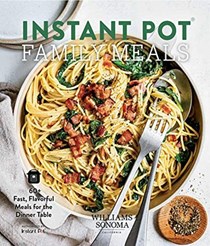 Instant Pot Family Meals: 60+ Fast, Flavorful Meals for the Dinner Table