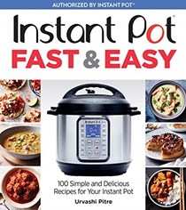  Instant Pot Fast &amp; Easy: 100 Simple and Delicious Recipes for Your Instant Pot