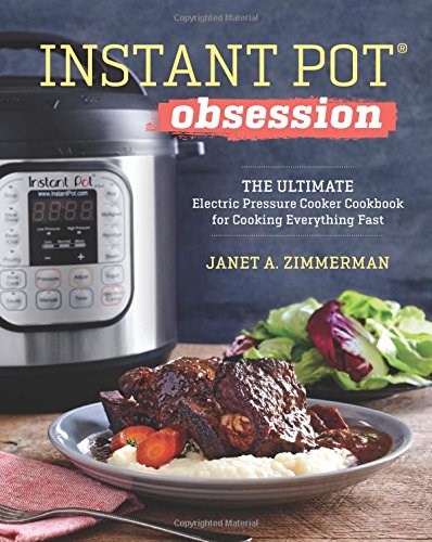 Instant Pot® Obsession: The Ultimate Electric Pressure Cooker Cookbook for Cooking Everything Fast