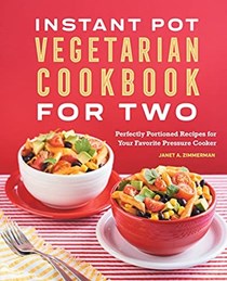  Instant Pot® Vegetarian Cookbook for Two: Perfectly Portioned Recipes for Your Favorite Pressure Cooker