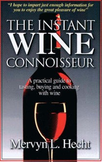 Instant Wine Connoisseur: A Practical Guide to Tasting, Buying and Cooking with Wine