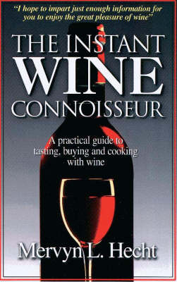 Instant Wine Connoisseur: A Practical Guide to Tasting, Buying and Cooking with Wine
