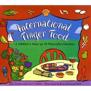 International Finger Foods: A Nibbler's Tour of 10 Flavourful Cuisines