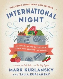 International Night: A Father and Daughter Cook Their Way Around the World Including More Than 250 Recipes