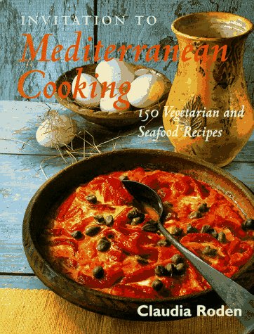 Invitation to Mediterranean Cooking: 150 Vegetarian and Seafood Recipes
