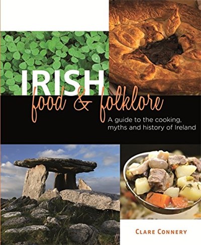 Irish Food & Folklore: A Guide to the Cooking, Myths and History of Ireland