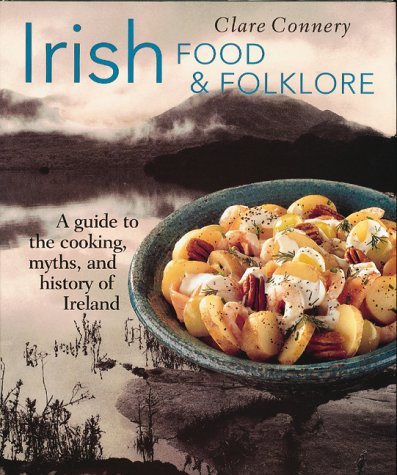 Irish Food & Folklore: A Guide to the Cooking, Myths and History of Ireland