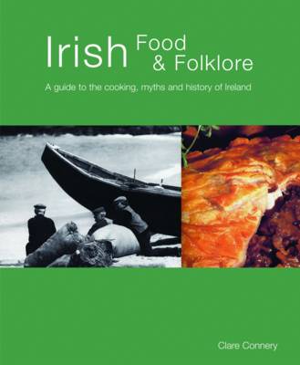 Irish Food & Folklore (Food and Folklore Series): A Guide to the Cooking, Myths, and History of Ireland
