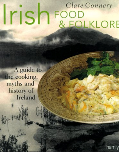 Irish Food & Folklore (Food and Folklore Series): A Guide to the Cooking, Myths and History of Ireland