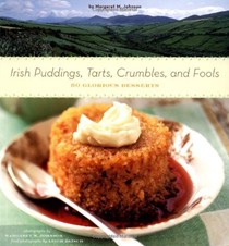 Irish Puddings, Tarts, Crumbles, and Fools: 80 Glorious Desserts