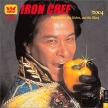 Iron Chef: The Battles, the Dishes, & the Glory 2004 Wall Calendar