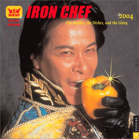 Iron Chef: The Battles, the Dishes, & the Glory 2004 Wall Calendar