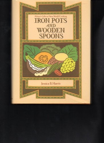 Iron Pots and Wooden Spoons: Africa's Gifts to New World Cooking