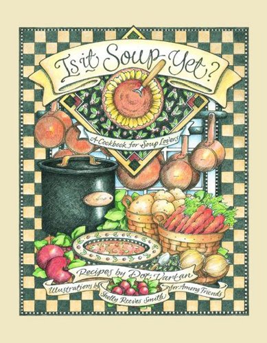 Is It Soup Yet?: A Cookbook for Soup Lovers