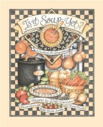 Is it Soup Yet?: A Cookbook for Soup Lovers