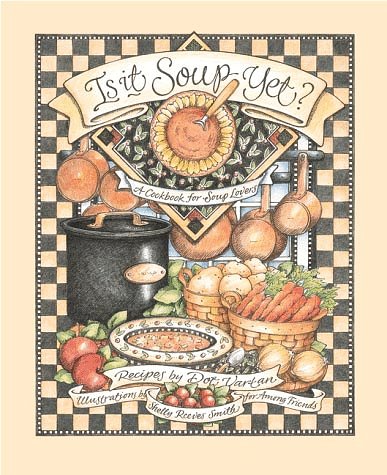 Is it Soup Yet?: A Cookbook for Soup Lovers