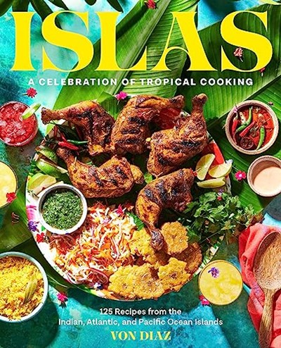 Islas: A Celebration of Tropical Cooking - 125 Recipes from the Indian, Atlantic, and Pacific Ocean Islands