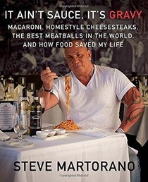 It Ain't Sauce, It's Gravy: Macaroni, Homestyle Cheesesteaks, the Best Meatballs in the World, and How Food Saved My Life