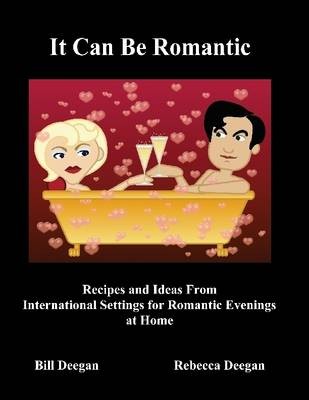 It Can Be Romantic: Recipes and Ideas From International Settings for Romantic Evenings at Home