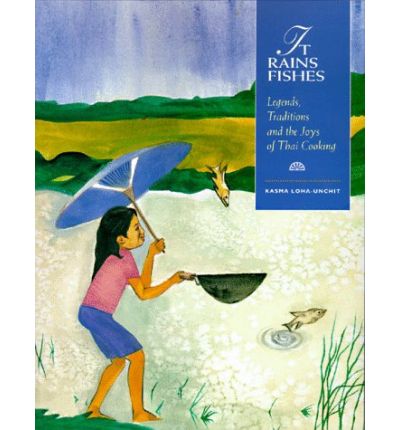 It Rains Fishes: Legends, Traditions and the Joys of Thai Cooking