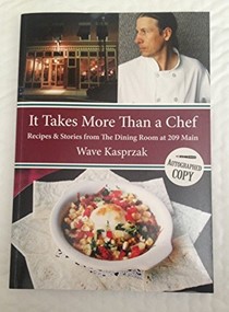 It Takes More Than a Chef Recipes & Stories From the Dining Room At 209 Main