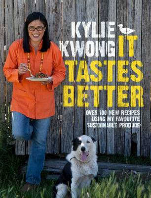 It Tastes Better: Over 100 New Recipes Using My Favourite Sustainable Produce