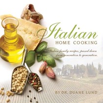 Italian Home Cooking: Italian Family Recipes; Passed Down from Generation to Generation