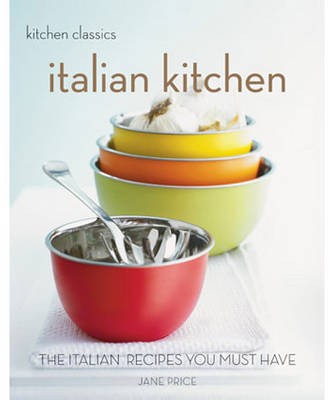 Italian Kitchen: The Italian Recipes You Must Have (Kitchen Classics)