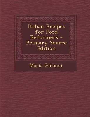 Italian Recipes for Food Reformers - Primary Source Edition