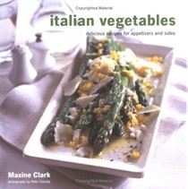 Italian Vegetables: Delicious Recipes for Starters and Side Dishes