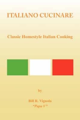Italiano Cucinare: Classic Homestyle Italian Cooking