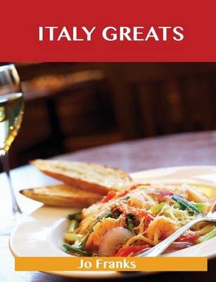 Italy Greats: Delicious Italy Recipes, The Top 65 Italy Recipes
