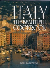 Italy the Beautiful Cookbook : Authentic recipes from the regions of Italy