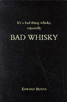 It's a Bad Thing Whisky, Especially Bad Whisky