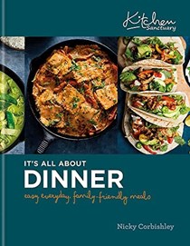It’s All About Dinner: 100 No-think Delicious Dishes : Easy, Everyday, Family-Friendly Meals