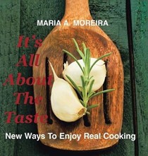 It's All about the Taste: New Ways to Enjoy Real Cooking