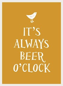 It's Always Beer O'clock