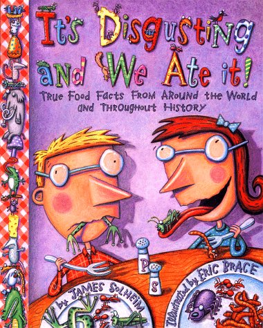 It's Disgusting-- and We Ate it!: Wild and Wacky Food from around the World-- and throughout History!