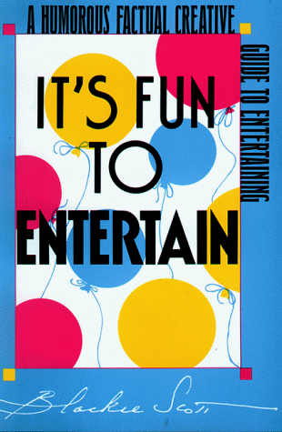 It's Fun to Entertain: A Humorous, Factual, Creative Guide to Entertaining
