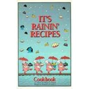 It's Rainin' Recipes: Cookbook