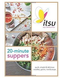 Itsu 20-Minute Suppers: Eat Beautiful with Noodles, Grains, Rice and Soups