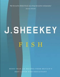 J. Sheekey Fish: More Than 120 Recipes from Britain's Best-Loved Fish Restaurant