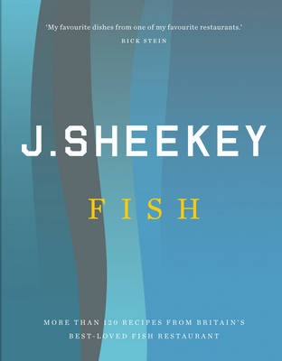 J. Sheekey Fish: More Than 120 Recipes from Britain's Best-Loved Fish Restaurant