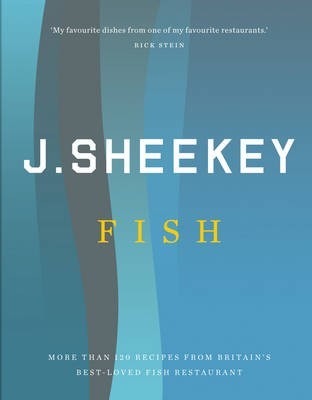 J. Sheekey Fish: More Than 120 Recipes from Britain's Best-Loved Fish Restaurant